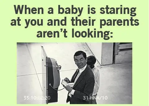 When a baby is staring at you and their parents aren't looking