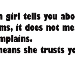 When a girl tells you about her problems, it does not mean she complains. It...