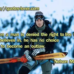 When a man is denied the right to live the life he believes in, he...