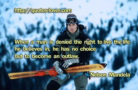 When a man is denied the right to live the life he believes in, he has no choice but to become an outlaw.