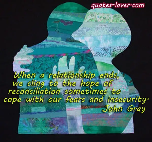 When a relationship ends, we cling to the hope of reconciliation sometimes to cope with our fears and insecurity.