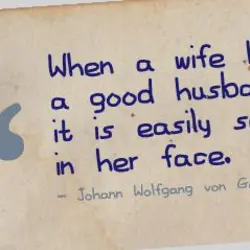 When a wife has a good husband it is easily seen in her face.