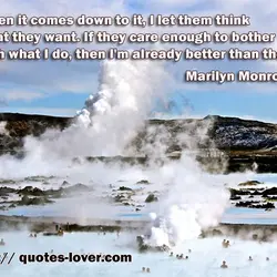 When it comes down to it, I let them think what they want. If they...