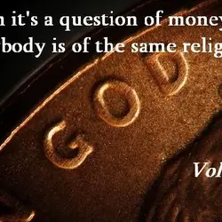 When it's a question of money, everybody is of the same religion.