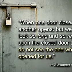 When one door closes, another opens; but we often look so long and so regretfully...