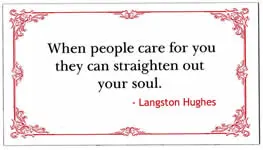 When people care for you they can straighten out your soul.