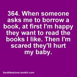 When someone asks me to borrow a book, at first I'm happy they want to...