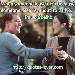 When someone leaves, it's because someone else is about to arrive.
