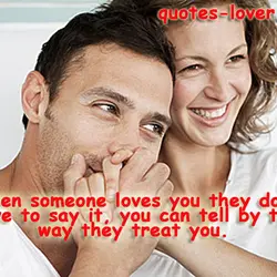 When someone loves you they don’t have to say it, you can tell by the...