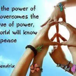 When the power of love overcomes the love of power, the world will know peace