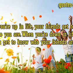 When you’re up in life, your friends get to know who you are. When you’re...