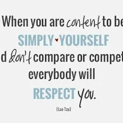 When you are content to be simply yourself and don't compare or compete, everybody will...
