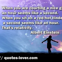 When you are courting a nice girl an hour seems like a second. When you...
