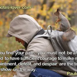 When you find your path, you must not be afraid. You need to have sufficient...