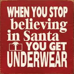 When you stop believing in Santa you get underwear