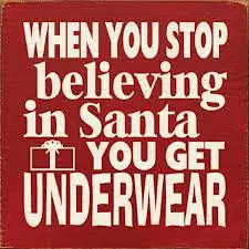 When you stop believing in Santa you get underwear