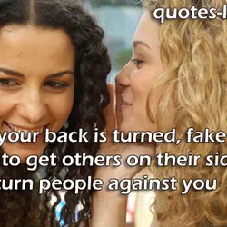 When your back is turned, fake friends decide to get others on their side and...