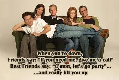 When you're down Friends say: "If you need me, give me a call". Best friends say: "C'mon, let's go party.. and really lift you up.jpg