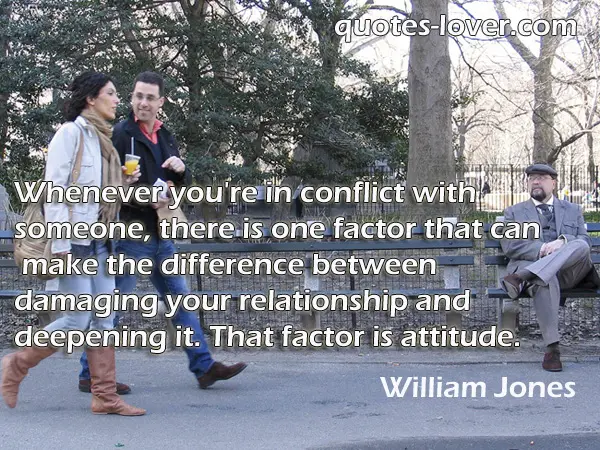 Whenever you're in conflict with someone, there is one factor that can make the difference between damaging your relationship and deepening it. That factor is attitude.