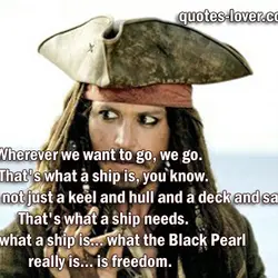 Wherever we want to go, we go. That's what a ship is, you know. It's...