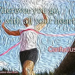 Wherever you go, go with all your heart