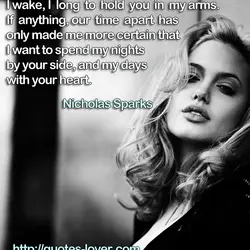 While I sleep, I dream of you, and when I wake, I long to hold...