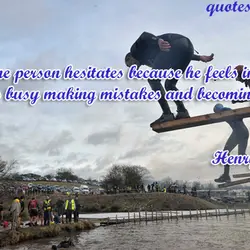 While one person hesitates because he feels inferior, the other is busy making mistakes and...