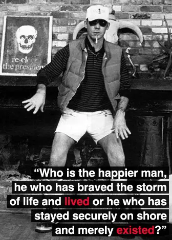 Who is the happier man, he who has braved the storm of life and lived or he who has stayed securely on shore and merely existed