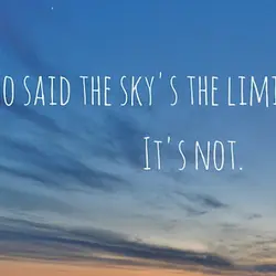 Who said the sky's the limit? It's NOT.