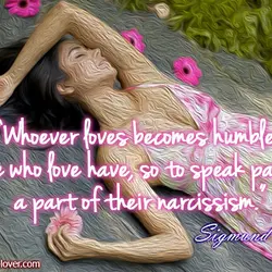 Whoever loves becomes humble. Those who love have, so to speak pawned a part of...
