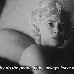 Why do people I love always leave me?