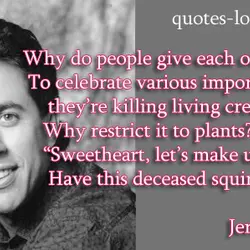 Why do people give each other flowers? To celebrate various important occasions, they’re killing living...
