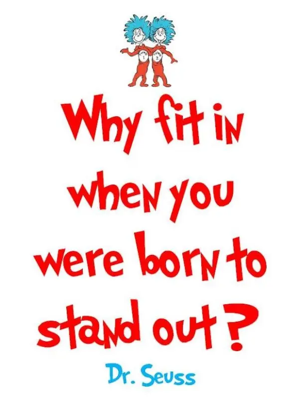 Why fit in when you were born to stand out