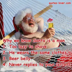 Why we know Santa is a man 1. Too lazy to shave 2. He wears...