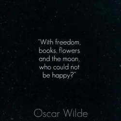 With freedom, books, flowers and the moon, who could not be happy.