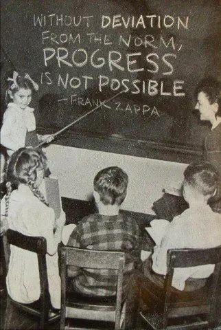 Without deviation from the norm, Progress is not possible 