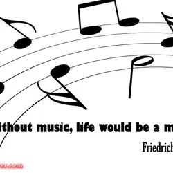 Without music, life would be a mistake.