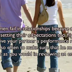 Women fail in relationships because they are setting their expectations too high. You give your...