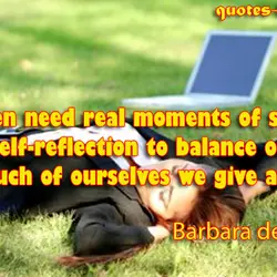Women need real moments of solitude and self-reflection to balance out how much of ourselves...