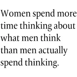 Women spend more time thinking about what men think than men actually spend thinking