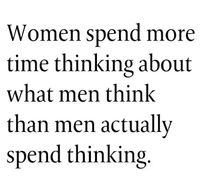 Women spend more time thinking about what men think than men actually spend thinking