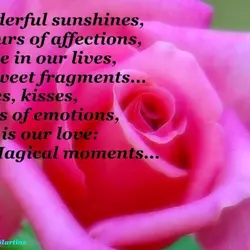 Wonderful sunshines, Hours of affections, Are in our lives, Sweet fragments... Smiles, kisses, Lots of...