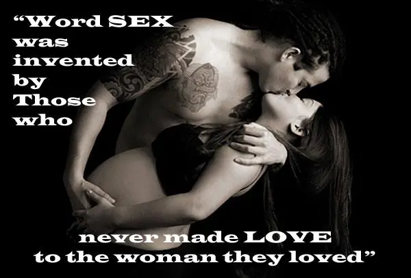 Word sex was invented by those who never made love to the woman they loved.