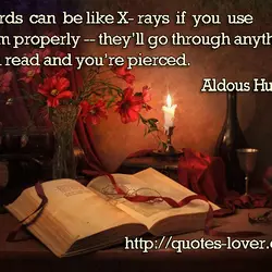 Words can be like X-rays if you use them properly -- they’ll go through anything....