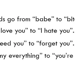 Words go from “babe” to “bitch”. "I love you" to " I hate you". "I...