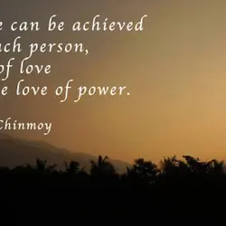World peace can be achieved when in each person the power of love replaces the...