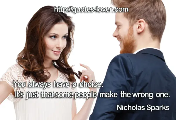 You always have a choice. It's just that some people make the wrong one.