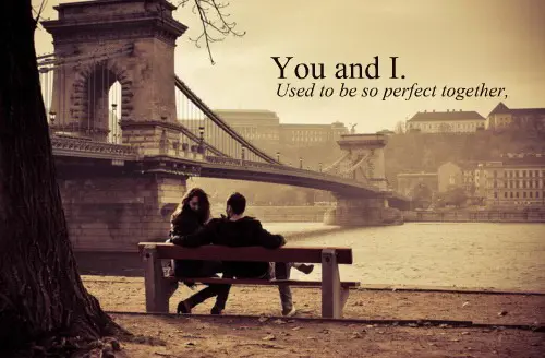 You and I. Used to be so perfect together.