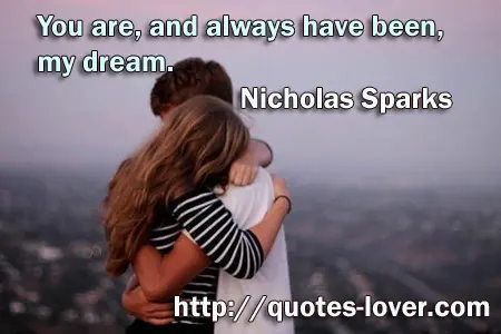 You are, and always have been, my dream.