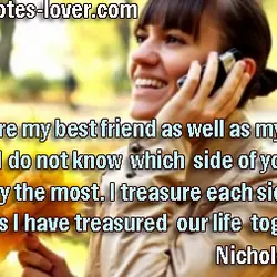 You are my best friend as well as my lover, and I do not know...